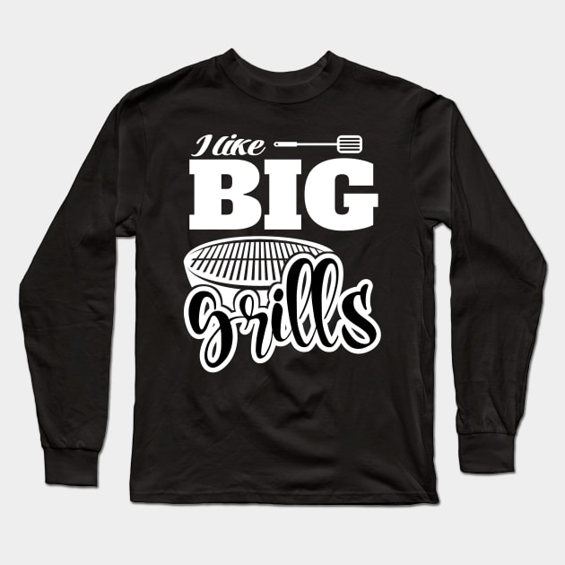 I Like BIG Grills! BBQ, Grilling, Outdoor Cooking Long Sleeve T-Shirt by Duds4Fun